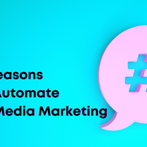 Top Reasons Not to Automate Social Media Marketing